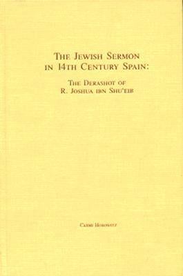 Item 67. THE JEWISH SERMON IN 14TH CENTURY SPAIN: THE DERASHOT OF R. JOSHUA IBN SHU`EIB.