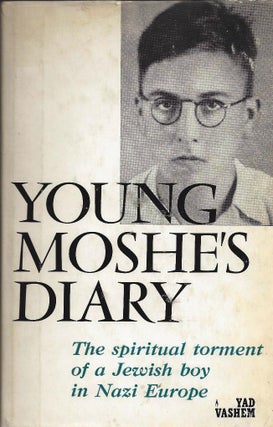 Item 97. YOUNG MOSHE'S DIARY; THE SPIRITUAL TORMENT OF A JEWISH BOY IN NAZI EUROPE.