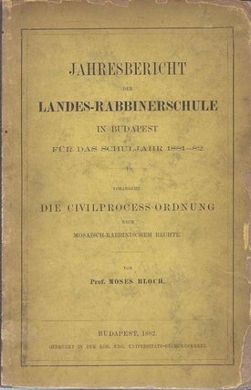 Item 781. JAHRESBERICHT DER LANDES-RABBINERSCHULE IN BUDAPEST FÜR DAS SCHULJAHR 1881-82. VORANGEHT: DIE CIVILPROCESS-ORDNUNG NACH MOSAISCH-RABBINISCHEM RECHTE.