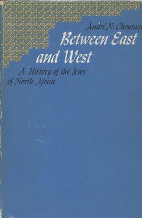 Item 1928. BETWEEN EAST AND WEST; A HISTORY OF THE JEWS OF NORTH AFRICA. TRANSLATED FROM THE FRENCH BY MICHAEL M. BERNET.