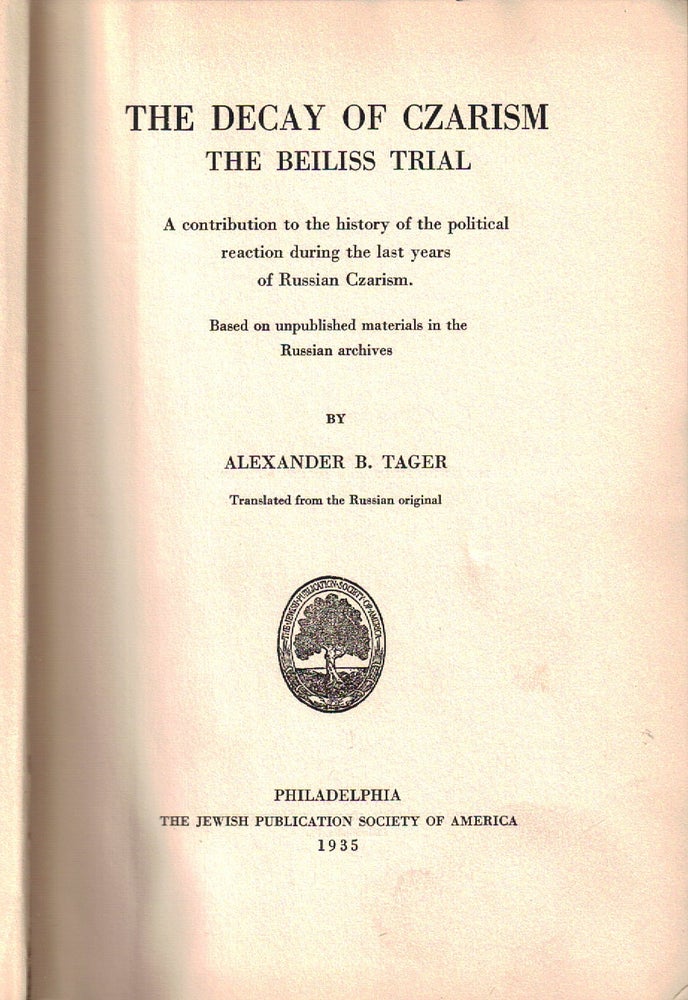 Item 2160. THE DECAY OF CZARISM : THE BEILISS TRIAL, A CONTRIBUTION TO THE HISTORY OF THE POLITICAL REACTION DURING THE LAST YEARS OF RUSSIAN CZARISM : BASED ON UNPUBLISHED MATERIALS IN THE RUSSIAN ARCHIVES.
