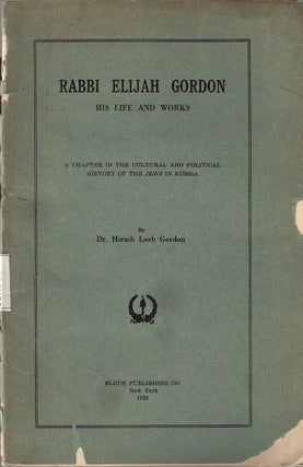 Item 2164. RABBI ELIJAH GORDON, HIS LIFE AND WORKS. A CHAPTER IN THE CULTURAL AND POLITICAL HISTORY OF THE JEWS IN RUSSIA.