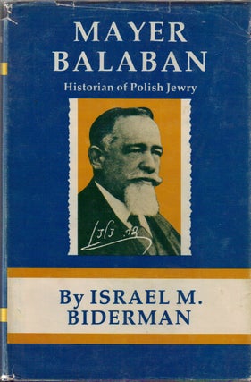 Item 2166. MAYER BALABAN, HISTORIAN OF POLISH JEWRY : HIS INFLUENCE ON THE YOUNGER GENERATION OF JEWISH HISTORIANS.