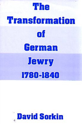 Item 2692. THE TRANSFORMATION OF GERMAN JEWRY, 1780-1840.