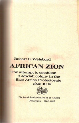 Item 3189. AFRICAN ZION: THE ATTEMPT TO ESTABLISH A JEWISH COLONY IN THE EAST AFRICA PROTECTORATE, 1903-1905.