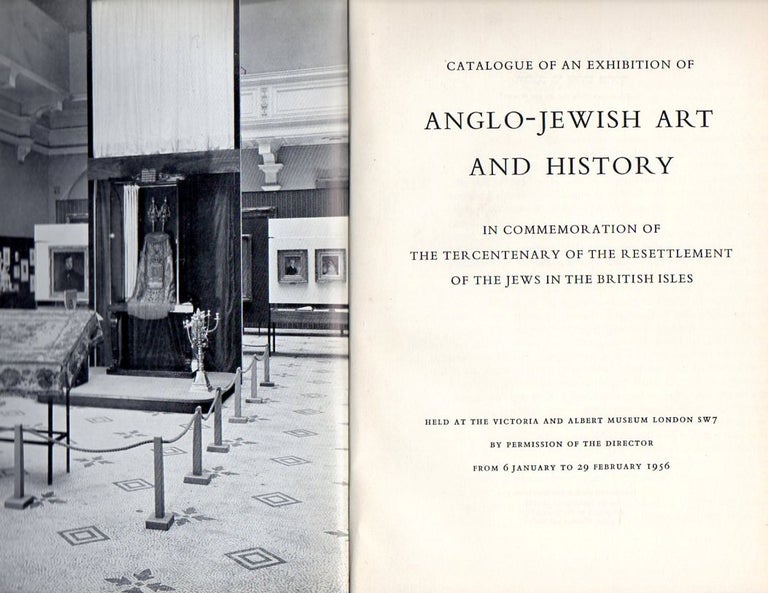 Item 3895. CATALOGUE OF AN EXHIBITION OF ANGLO-JEWISH ART AND HISTORY IN COMMEMORATION OF THE TERCENTENARY OF THE RESETTLEMENT OF THE JEWS IN THE BRITISH ISLES, HELD AT THE VICTORIA AND ALBERT MUSEUM ... FROM 6 JANUARY TO 29 FEBRUARY 1956.