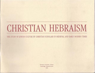Item 3988. CHRISTIAN HEBRAISM : THE STUDY OF JEWISH CULTURE BY CHRISTIAN SCHOLARS IN MEDIEVAL AND EARLY MODERN TIMES. PROCEEDINGS OF A COLLOQUIUM AND CATALOGUE OF AN EXHIBITION ARRANGED BY THE JUDAICA DEPARTMENT OF THE HARVARD COLLEGE LIBRARY ON THE OCCASION OF HARVARD'S 350TH ANNIVERSARY CELEBRATION.