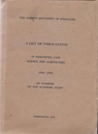 Item 4037. A LIST OF PUBLICATIONS IN HUMANITIES, LAW, SCIENCE, AND AGRICULTURE, 1946 - 1952, BY MEMBERS OF THE ACADEMIC STAFF