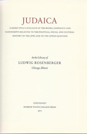 Item 4040. JUDAICA; A SHORT-TITLE CATALOGUE OF THE BOOKS, PAMPHLETS, AND MANUSCRIPTS RELATING TO THE POLITICAL, SOCIAL, AND CULTURAL HISTORY OF THE JEWS AND TO THE JEWISH QUESTION IN THE LIBRARY OF LUDWIG ROSENBERGER, CHICAGO, ILLINOIS.