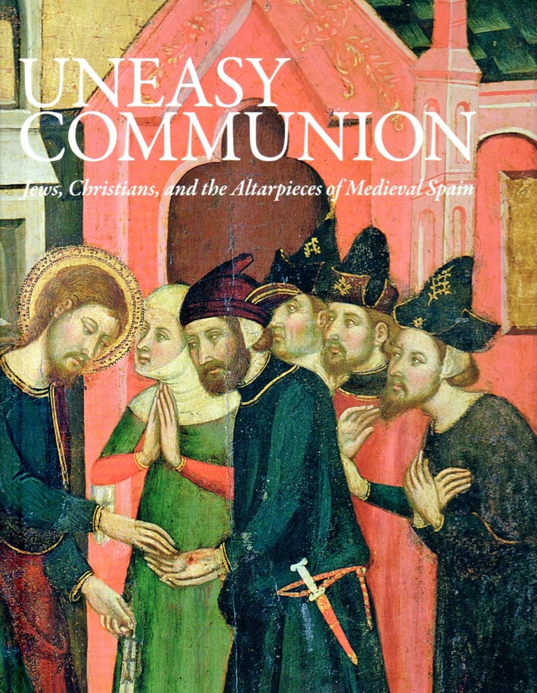 Item 4573. AN UNEASY COMMUNION Jews, Christians and Altarpieces of Medieval Aragon