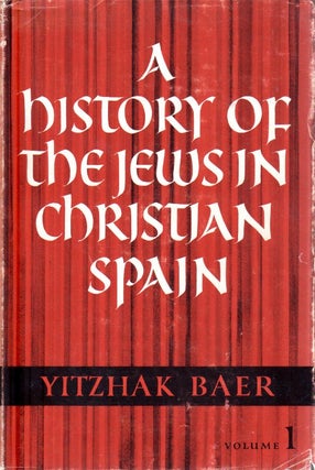 Item 4589. A HISTORY OF THE JEWS IN CHRISTIAN SPAIN. VOLUME I ONLY: " FROM THE AGE OF RECONQUEST TO THE FOURTEENTH CENTURY."