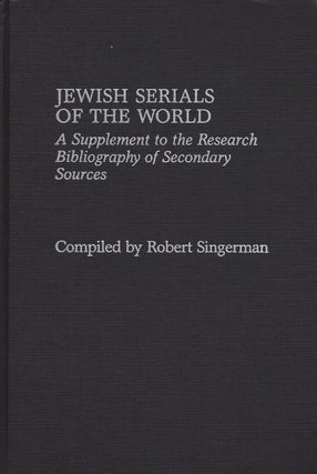 Item 4738. JEWISH SERIALS OF THE WORLD: A SUPPLEMENT TO THE RESEARCH BIBLIOGRAPHY OF SECONDARY SOURCES.