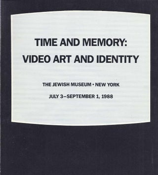 Item 4767. TIME AND MEMORY: VIDEO ART AND IDENTITY: THE JEWISH MUSEUM, NEW YORK : JULY 3-SEPTEMBER 1, 1988