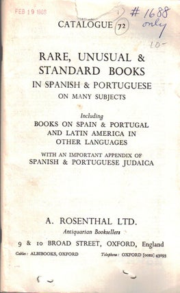 Item 4873. CATALOGUE 72 : RARE, UNUSUAL & STANDARD BOOKS IN SPANISH & PORTUGUESE ON MANY SUBJECTS, INCLUDING BOOKS ON SPAIN & PORTUGAL AND LATIN AMERICA IN OTHER LANGUAGES, WITH AN IMPORTANT APPENDIX OF SPANISH & PORTUGUESE JUDAICA.
