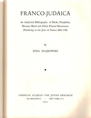 Item 5533. FRANCO-JUDAICA : AN ANALYTICAL BIBLIOGRAPHY OF BOOKS, PAMPHLETS, DECREES, BRIEFS AND OTHER PRINTED DOCUMENTS PERTAINING TO THE JEWS IN FRANCE 1500-1788