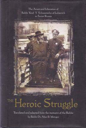 Item 5605. THE HEROIC STRUGGLE: THE ARREST AND LIBERATION OF RABBI YOSEF Y. SCHNEERSOHN OF LUBAVITCH IN SOVIET RUSSIA
