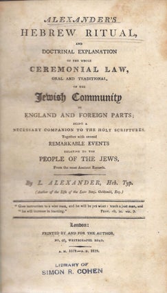 Item 5901. ALEXANDER'S HEBREW RITUAL, AND DOCTRINAL EXPLANATION OF THE WHOLE CEREMONIAL LAW, ORAL AND TRADITIONAL, OF THE JEWISH COMMUNITY IN ENGLAND AND FOREIGN PARTS