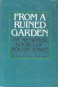 Item 6103. FROM A RUINED GARDEN: THE MEMORIAL BOOKS OF POLISH JEWRY.