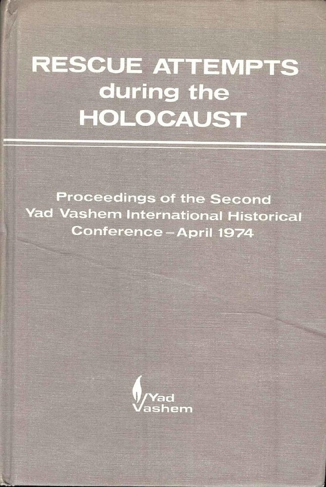 Item 265414. RESCUE ATTEMPTS DURING THE HOLOCAUST: PROCEEDINGS OF THE SECOND YAD VASHEM INTERNATIONAL HISTORICAL CONFERENCE, JERUSALEM. APRIL 8-11, 1974