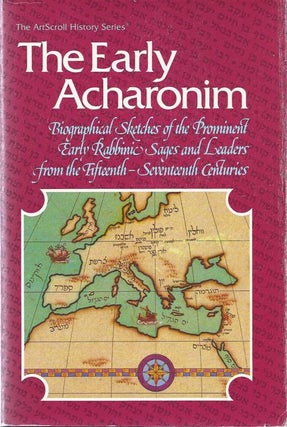 Item 6406. THE EARLY ACHARONIM: BIOGRAPHICAL SKETCHES OF THE PROMINENT EARLY RABBINIC SAGES AND LEADERS FROM THE FIFTEENTH-SEVENTEENTH CENTURIES