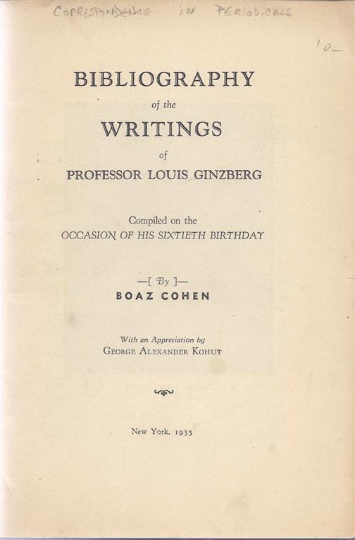 Item 6410. BIBLIOGRAPHY OF THE WRITINGS OF PROFESSOR LOUIS GINZBERG COMPILED ON THE OCCASION OF HIS SIXTIETH BIRTHDAY