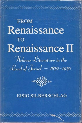 Item 6412. FROM RENAISSANCE TO RENAISSANCE. [VOLUME] II: HEBREW LITERATURE IN THE LAND OF ISRAEL, 1870 - 1970