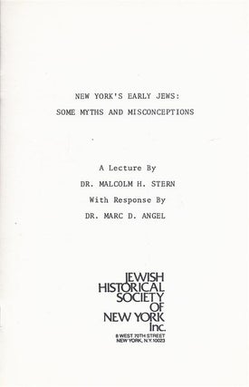 Item 6641. NEW YORK'S EARLY JEWS: SOME MYTHS AND MISCONCEPTIONS. A LECTURE BY MALCOLM H. STERN, WITH RESPONSE BY MARC D. ANGEL.