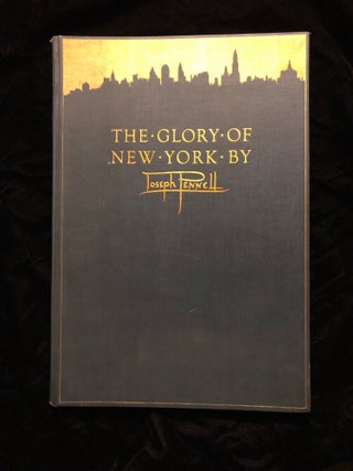 THE GLORY OF NEW YORK. Elizabeth Robins Pennell, Joseph Pennell.