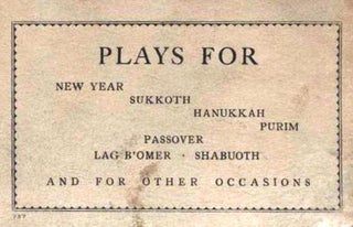 PLAYS FOR NEW YEAR SUKKOTH HANUKKAH PURIM PASSOVER LAG B'OMER SHABUOTH AND FOR OTHER OCCASIONS. Elma Ehrlich Levinger, Sara Miller.