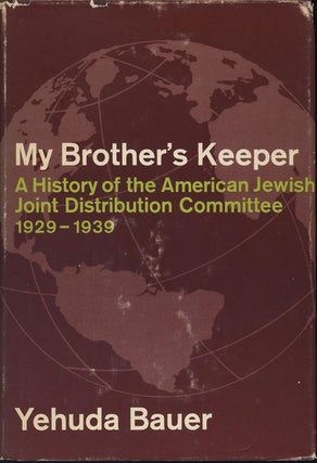 Item 6877. MY BROTHER’S KEEPER A HISTORY OF THE AMERICAN JEWISH JOINT DISTRIBUTION COMMITTEE 1929-1939