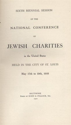 Item 6906. SIXTH BIENNIAL SESSION OF THE NATIONAL CONFERENCE OF JEWISH CHARITIES IN THE UNITED STATES: HELD IN THE CITY OF ST. LOUIS, MAY 17TH TO 19TH, 1910.