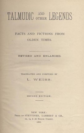 TALMUDIC AND OTHER LEGENDS: FACTS AND FICTIONS FROM OLDEN TIMES. Louis Weiss.
