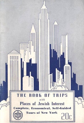 Item 6933. THE BOOK OF TRIPS, WITH PLACES OF JEWISH INTEREST COMPLETE, ECONOMICAL, SELF-GUIDED TOURS OF NEW YORK