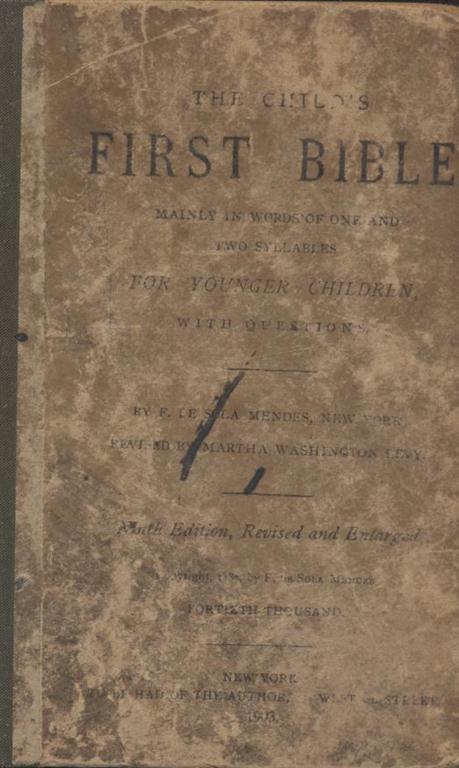 Item 6990. THE CHILD'S FIRST BIBLE: MAINLY IN WORDS OF ONE AND TWO SYLLABLES FOR YOUNGER CHILDREN, WITH QUESTIONS