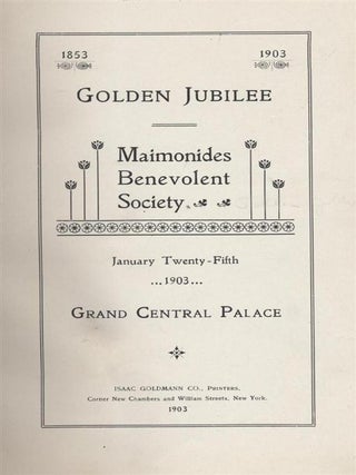 MAIMONIDES BENEVOLENT SOCIETY; GOLDEN JUBILEE 1853-1903; JANUARY TWENTY-FIFTH, 1903, GRAND. Maimonides Benevolent Society.