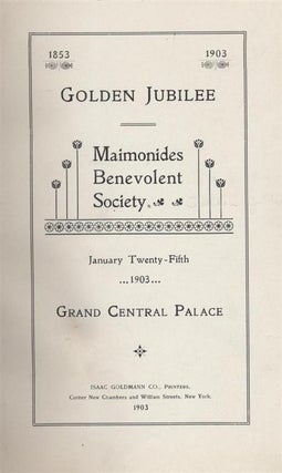 Item 7001. MAIMONIDES BENEVOLENT SOCIETY; GOLDEN JUBILEE 1853-1903; JANUARY TWENTY-FIFTH, 1903, GRAND CENTRAL PALACE.