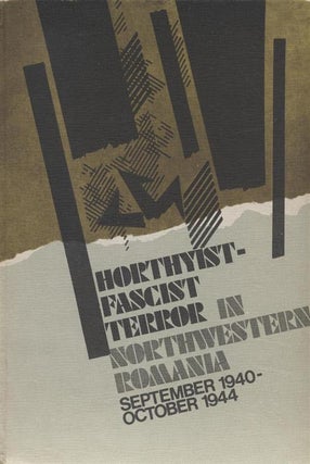 Item 7019. HORTHYIST-FASCIST TERROR IN NORTHWESTERN ROMANIA, SEPTEMBER 1940-OCTOBER 1944