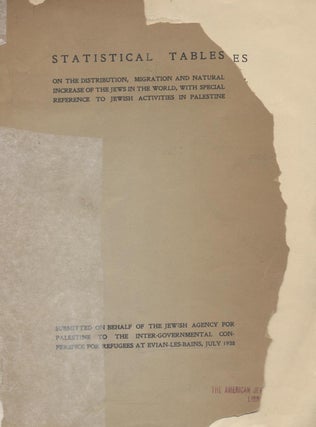 Item 7244. STATISTICAL TABLES ON THE DISTRIBUTION, MIGRATION AND NATURAL INCREASE OF THE JEWS IN THE WORLD: WITH SPECIAL REFERENCE TO JEWISH ACTIVITIES IN PALESTINE