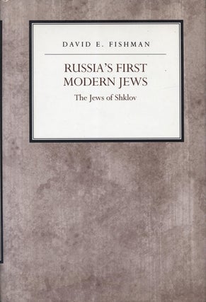 Item 7303. RUSSIA'S FIRST MODERN JEWS: THE JEWS OF SHKLOV