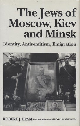 Item 7305. THE JEWS OF MOSCOW, KIEV, AND MINSK: IDENTITY, ANTISEMITISM, EMIGRATION
