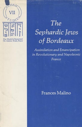 Item 7330. THE SEPHARDIC JEWS OF BORDEAUX: ASSIMILATION AND EMANCIPATION IN REVOLUTIONARY AND NAPOLEONIC FRANCE
