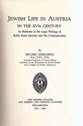 Item 7354. JEWISH LIFE IN AUSTRIA IN THE XVTH CENTURY: AS REFLECTED IN THE LEGAL WRITINGS OF RABBI ISRAEL ISSERLEIN AND HIS CONTEMPORARIES