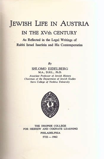 Item 7354. JEWISH LIFE IN AUSTRIA IN THE XVTH CENTURY: AS REFLECTED IN THE LEGAL WRITINGS OF RABBI ISRAEL ISSERLEIN AND HIS CONTEMPORARIES