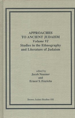Item 7471. APPROACHES TO ANCIENT JUDAISM: THEORY AND PRACTICE; VOLUME VI; STUDIES IN THE ETHNOGRAPHY AND LITERATURE OF JUDAISM