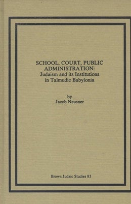 Item 7489. SCHOOL, COURT, PUBLIC ADMINISTRATION: JUDAISM AND ITS INSTITUTIONS IN TALMUDIC BABYLONIA