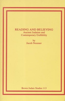 Item 7492. READING AND BELIEVING: ANCIENT JUDAISM AND CONTEMPORARY GULLIBILITY