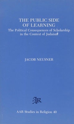 Item 7498. THE PUBLIC SIDE OF LEARNING: THE POLITICAL CONSEQUENCES OF SCHOLARSHIP IN THE CONTEXT OF JUDAISM