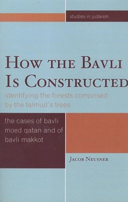 Item 7507. HOW THE BAVLI IS CONSTRUCTED: IDENTIFYING THE FORESTS COMPRISED BY THE TALMUD'S TREES: THE CASES OF BAVLI MOED QATAN AND BAVLI MAKKOT