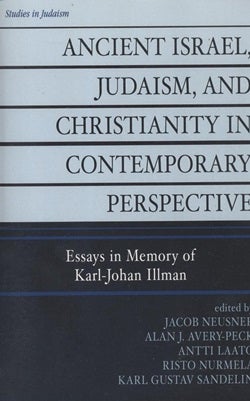 Item 7508. ANCIENT ISRAEL, JUDAISM, AND CHRISTIANITY IN CONTEMPORARY PERSPECTIVE: ESSAYS IN MEMORY OF KARL-JOHAN ILLMAN