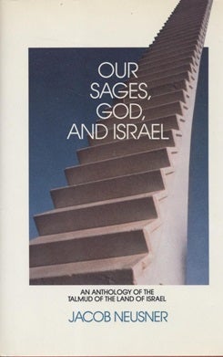 Item 7540. OUR SAGES, GOD, AND ISRAEL: AN ANTHOLOGY OF THE TALMUD OF THE LAND OF ISRAEL